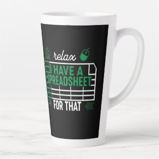 Relax I have a Spreadsheet for that, Accountant  Latte Mug