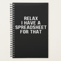 Relax I Have A Spreadsheet, For That ,Have  