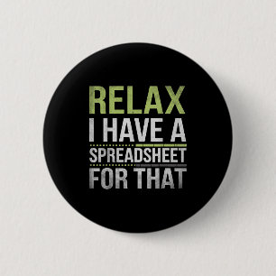 Relax I Have A Spreadsheet For That Humor Accounta 6 Cm Round Badge