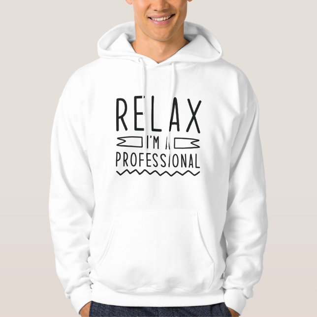 Relax I’m A Professional Hoodie (Front)