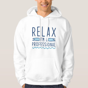 Relax I’m A Professional Hoodie
