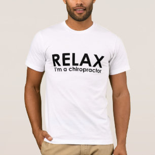 Relax - I'm A Chiropractor T-Shirt