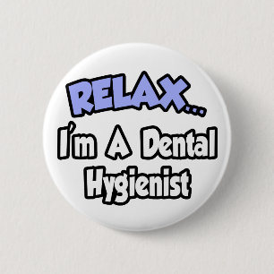 Relax...I'm A Dental Hygienist 6 Cm Round Badge