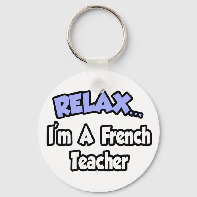 Relax...I'm A French Teacher Key Ring (Front)