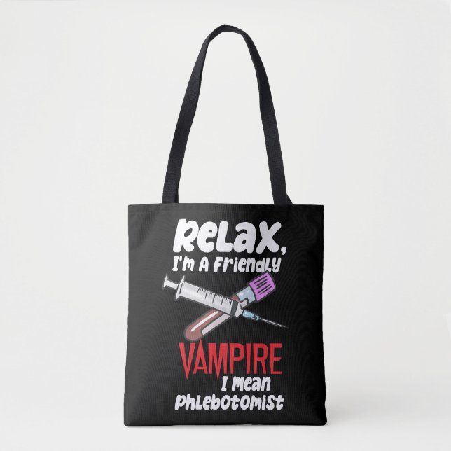 Relax, I'm A Friendly Vampire I Mean Phlebotomist Tote Bag (Front)