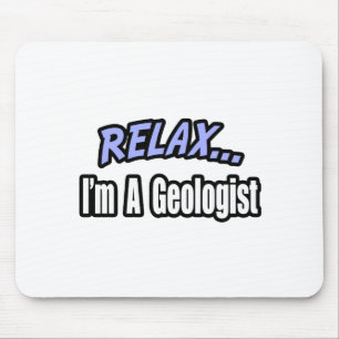 Relax, I'm a Geologist Mouse Pad