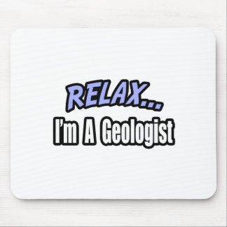 Relax, I'm a Geologist Mouse Pad