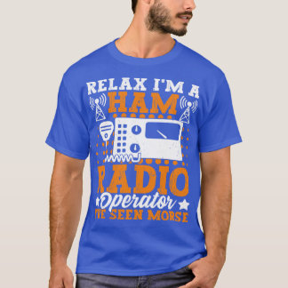 Relax Im A Ham Radio Operatr Relax Im A Ham Radio T-Shirt