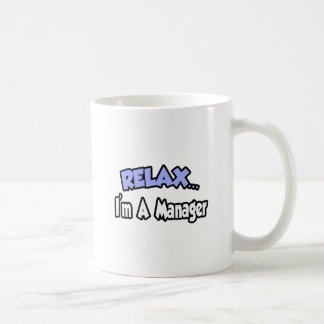 Relax...I'm A Manager Coffee Mug