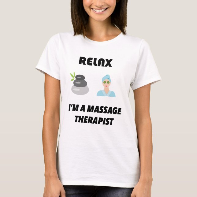 Relax I'm A massage therapist T-Shirt (Front)