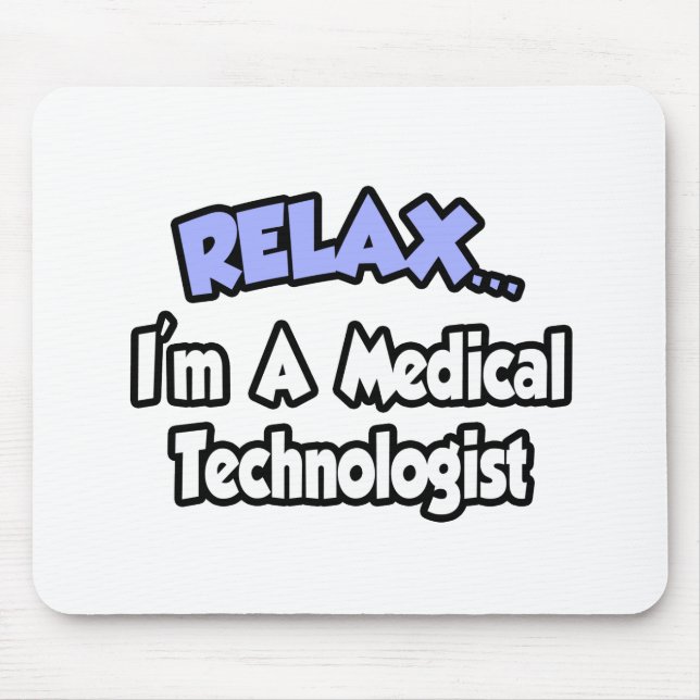Relax...I'm A Medical Technologist Mouse Pad (Front)