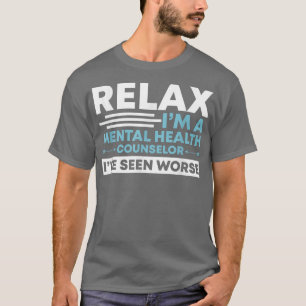 Relax I'm A Mental Health Counsellor Mental Health T-Shirt