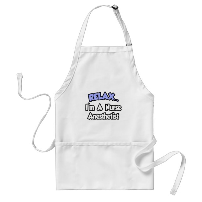 Relax...I'm A Nurse Anaesthetist Standard Apron (Front)