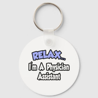 Relax...I'm A Physician Assistant Key Ring