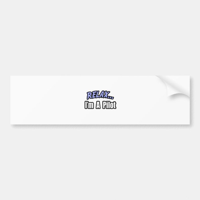 Relax, I'm A Pilot Bumper Sticker (Front)