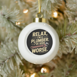 RElax I'm A Plumber - Plumber Funny  Ceramic Ball Christmas Ornament
