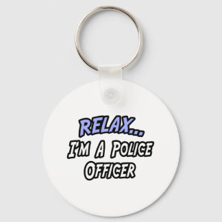 Relax, I'm a Police Officer Key Ring