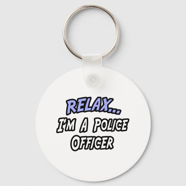 Relax, I'm a Police Officer Key Ring (Front)