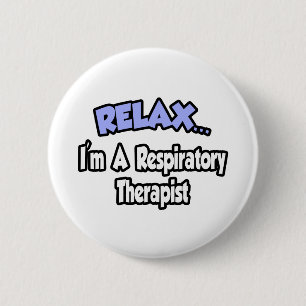 Relax...I'm A Respiratory Therapist 6 Cm Round Badge