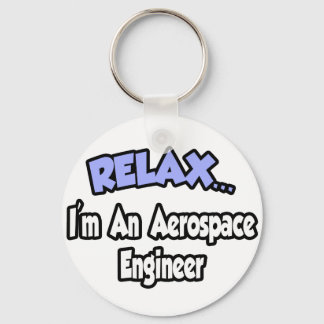 Relax...I'm An Aerospace Engineer Key Ring