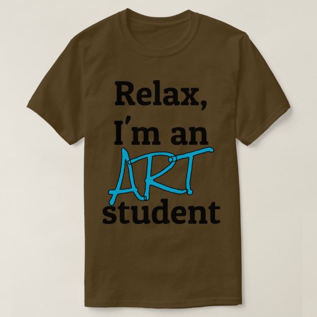 Relax Im an art student T-Shirt (Design Front)