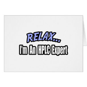 Relax, I'm an HPLC Expert