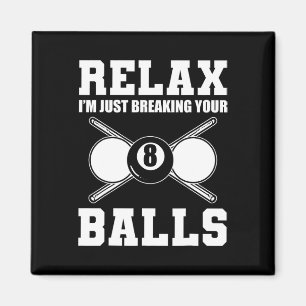 Relax Im Just Breaking Your Billiards Coach Magnet