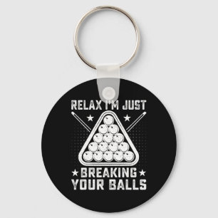 Relax Im Just Breaking Your - Billiards Pool Playe Key Ring