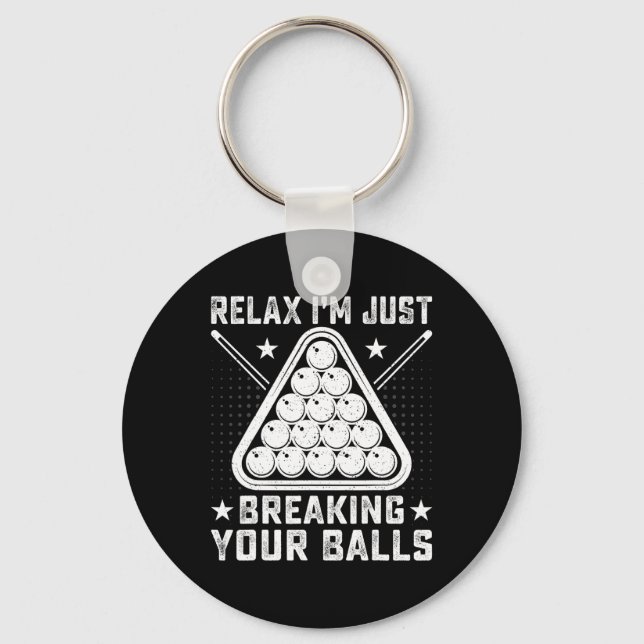Relax Im Just Breaking Your - Billiards Pool Playe Key Ring (Front)
