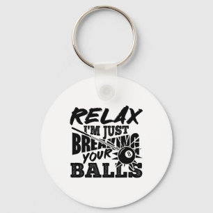 Relax I'm Just Breaking Your Pool Billiards Funny Key Ring