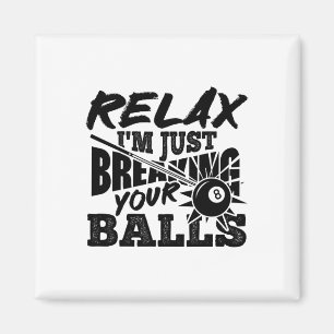 Relax I'm Just Breaking Your Pool Billiards Funny Magnet