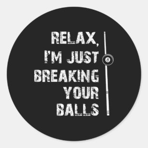 Relax Im Just Breaking Your Pool Player Billiards Classic Round Sticker