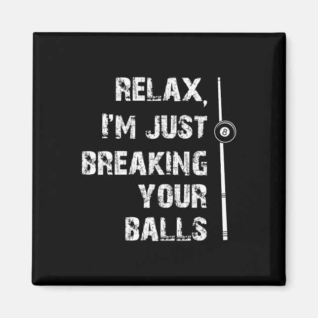 Relax Im Just Breaking Your Shooting Pool Billiard Magnet (Front)