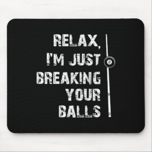 Relax Im Just Breaking Your Shooting Pool Billiard Mouse Pad