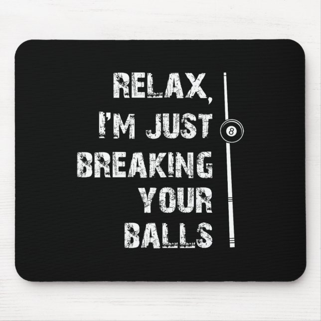 Relax Im Just Breaking Your Shooting Pool Billiard Mouse Pad (Front)