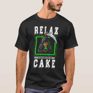 Relax I'm Just Here For The Cake For Baker Or Baki T-Shirt
