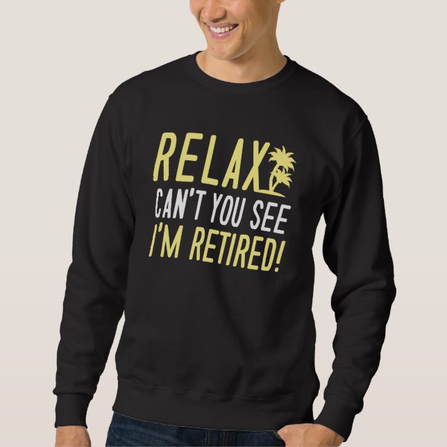Relax I'm Retired! Sweatshirt (Front)