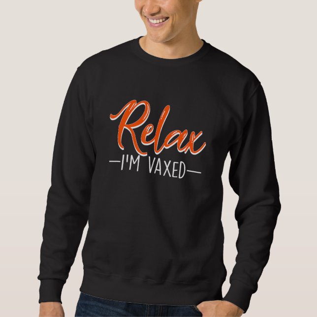 Relax Im Vaxed Fully Vaccinated Humour Vaccine Sweatshirt (Front)