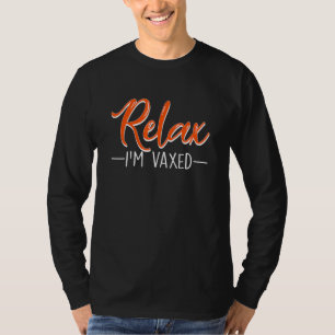 Relax Im Vaxed Fully Vaccinated Humour Vaccine T-Shirt