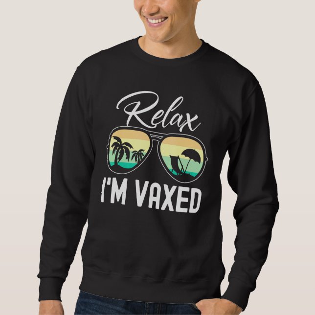 Relax Im Vaxed Fully Vaccinated Pro Vaccination Su Sweatshirt (Front)