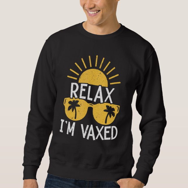 Relax Im Vaxed Fully Vaccinated Pro Vaccination Su Sweatshirt (Front)