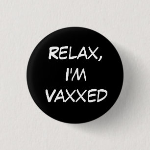 Relax, I'm Vaxxed Button