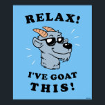 Relax! I've Goat This Poster<br><div class="desc">"Relax! I've Goat This" goat graphic designed by bCreative shows a cool goat with sunglasses! This makes a great gift for family, friends, or a treat for yourself! This funny graphic is a great addition to anyone's style. bCreative is a leading creator and licensor of original, trendy designs and properties....</div>