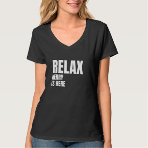 Relax Kerry Is Here Popular Birth Names Kerry Cost T-Shirt