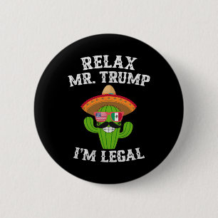 Relax Mr. Trump I'm Legal - Funny Cinco De Mayo 6 Cm Round Badge