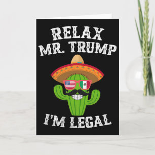Relax Mr. Trump I'm Legal - Funny Cinco De Mayo Card