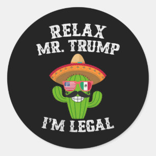 Relax Mr. Trump I'm Legal - Funny Cinco De Mayo Classic Round Sticker