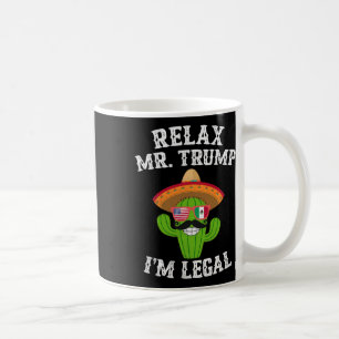 Relax Mr. Trump I'm Legal - Funny Cinco De Mayo Coffee Mug