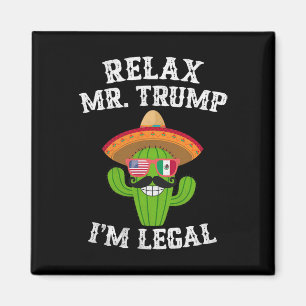 Relax Mr. Trump I'm Legal - Funny Cinco De Mayo  Magnet