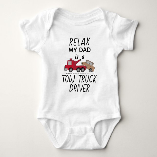 Relax My Dad is a Tow Truck Driver - Tow Truck Baby Bodysuit (Front)
